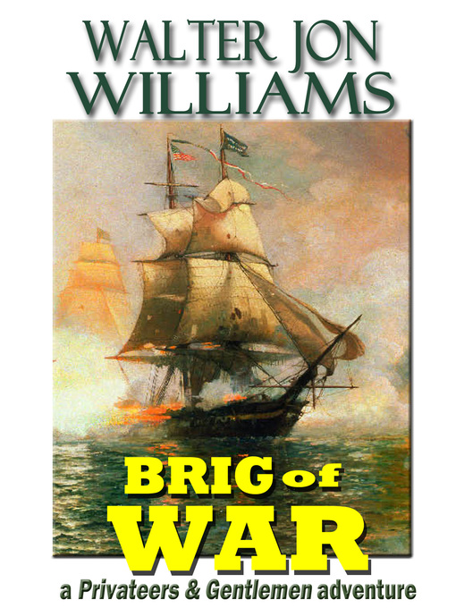 Title details for Brig of War by Walter Jon Williams - Available